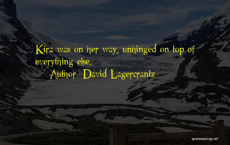 David Lagercrantz Quotes: Kira Was On Her Way, Unhinged On Top Of Everything Else.