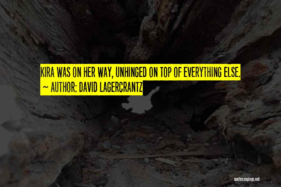 David Lagercrantz Quotes: Kira Was On Her Way, Unhinged On Top Of Everything Else.