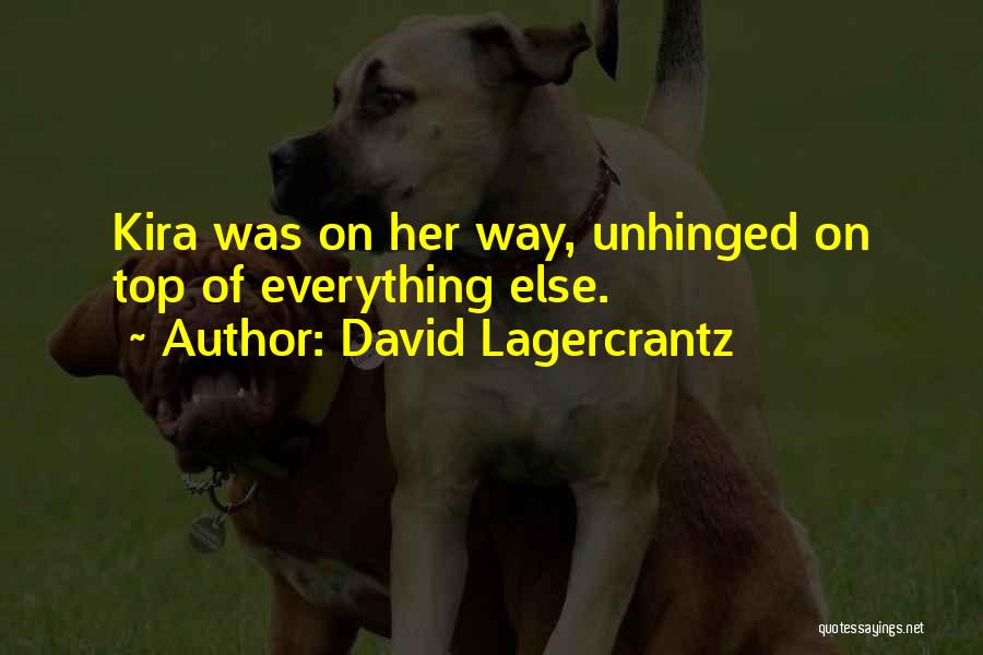 David Lagercrantz Quotes: Kira Was On Her Way, Unhinged On Top Of Everything Else.