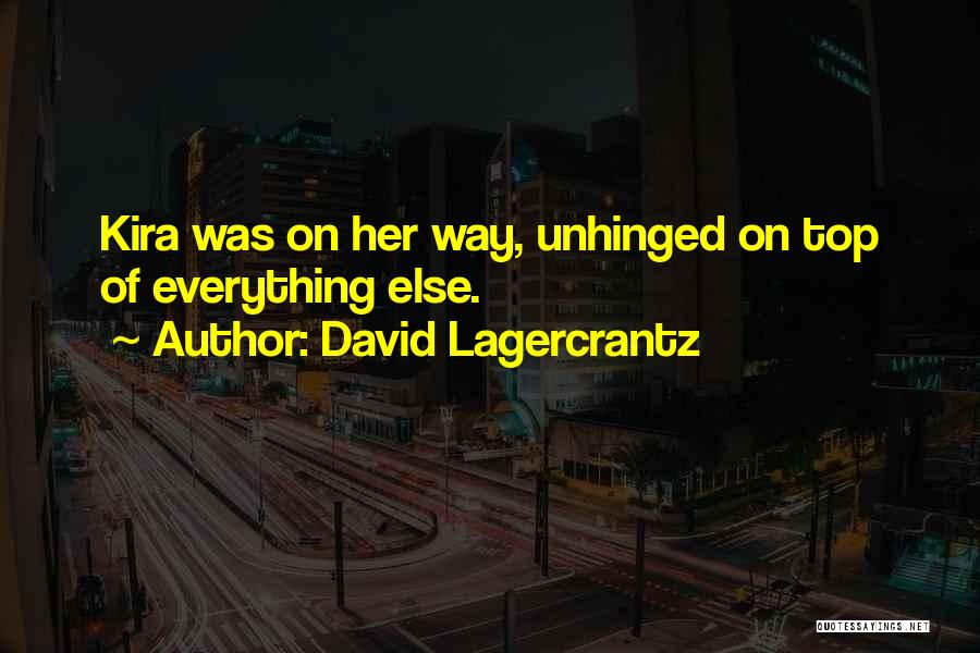 David Lagercrantz Quotes: Kira Was On Her Way, Unhinged On Top Of Everything Else.