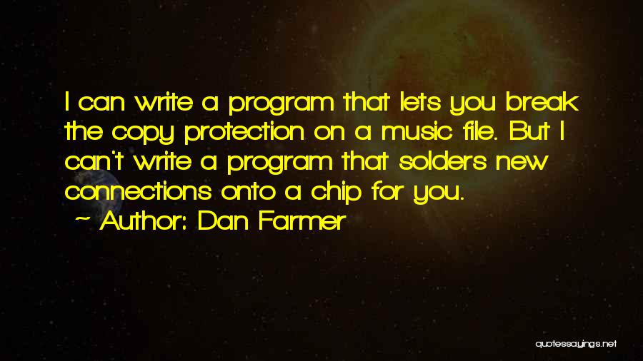 Dan Farmer Quotes: I Can Write A Program That Lets You Break The Copy Protection On A Music File. But I Can't Write