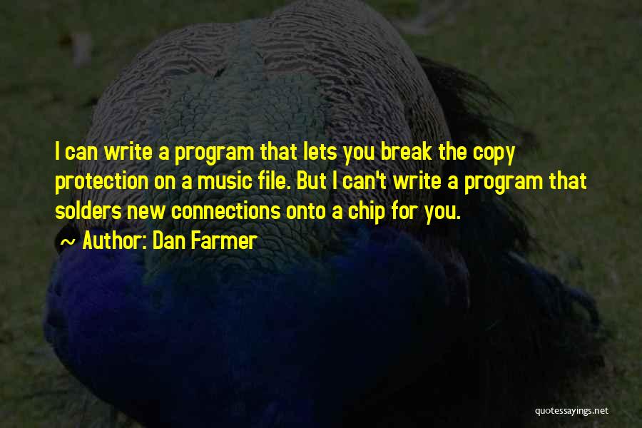 Dan Farmer Quotes: I Can Write A Program That Lets You Break The Copy Protection On A Music File. But I Can't Write