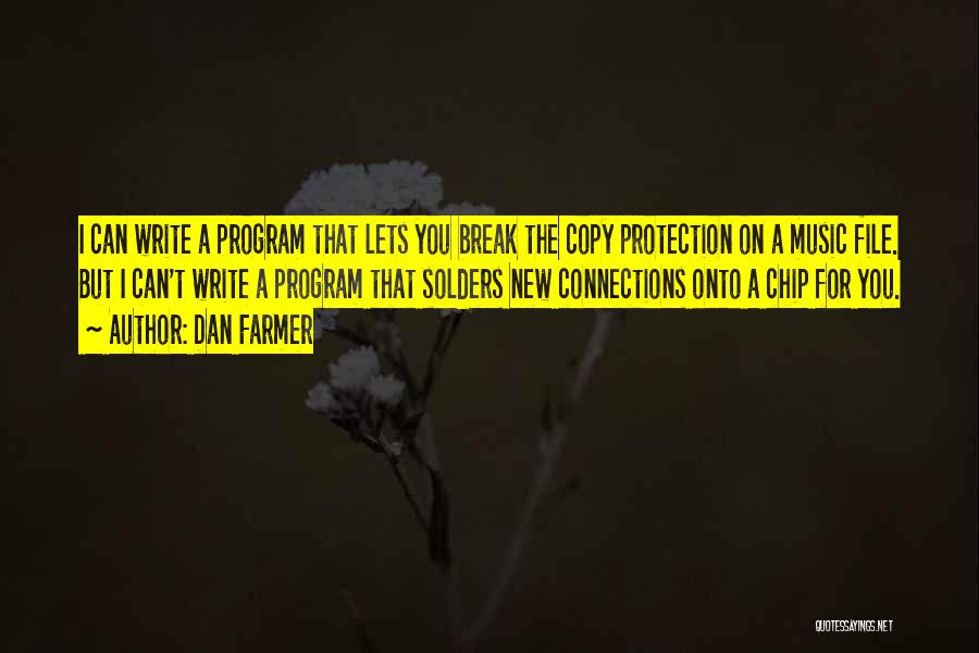 Dan Farmer Quotes: I Can Write A Program That Lets You Break The Copy Protection On A Music File. But I Can't Write