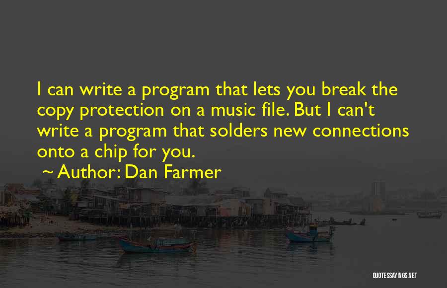 Dan Farmer Quotes: I Can Write A Program That Lets You Break The Copy Protection On A Music File. But I Can't Write