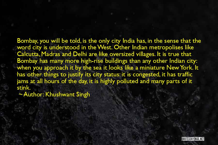 Khushwant Singh Quotes: Bombay, You Will Be Told, Is The Only City India Has, In The Sense That The Word City Is Understood