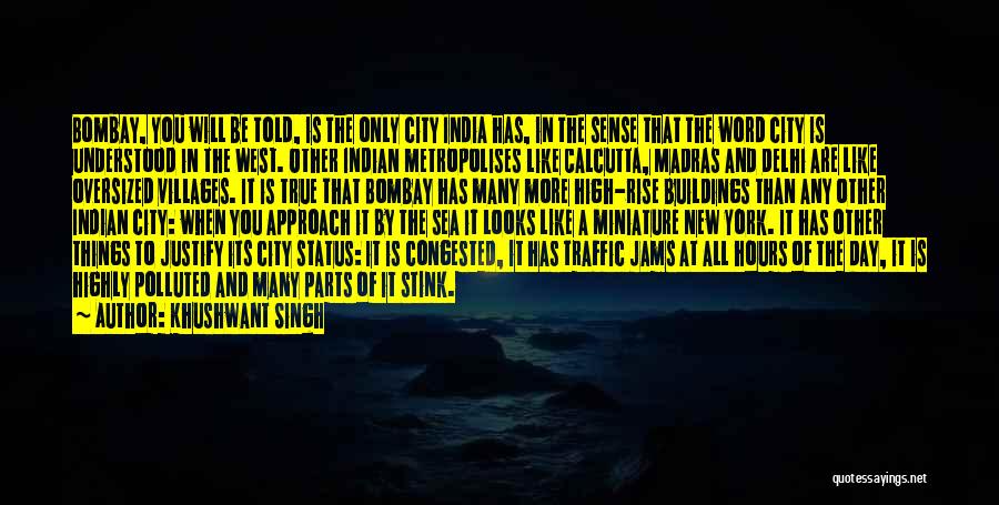 Khushwant Singh Quotes: Bombay, You Will Be Told, Is The Only City India Has, In The Sense That The Word City Is Understood