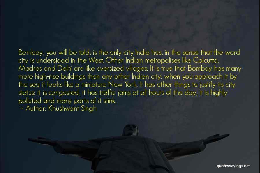 Khushwant Singh Quotes: Bombay, You Will Be Told, Is The Only City India Has, In The Sense That The Word City Is Understood