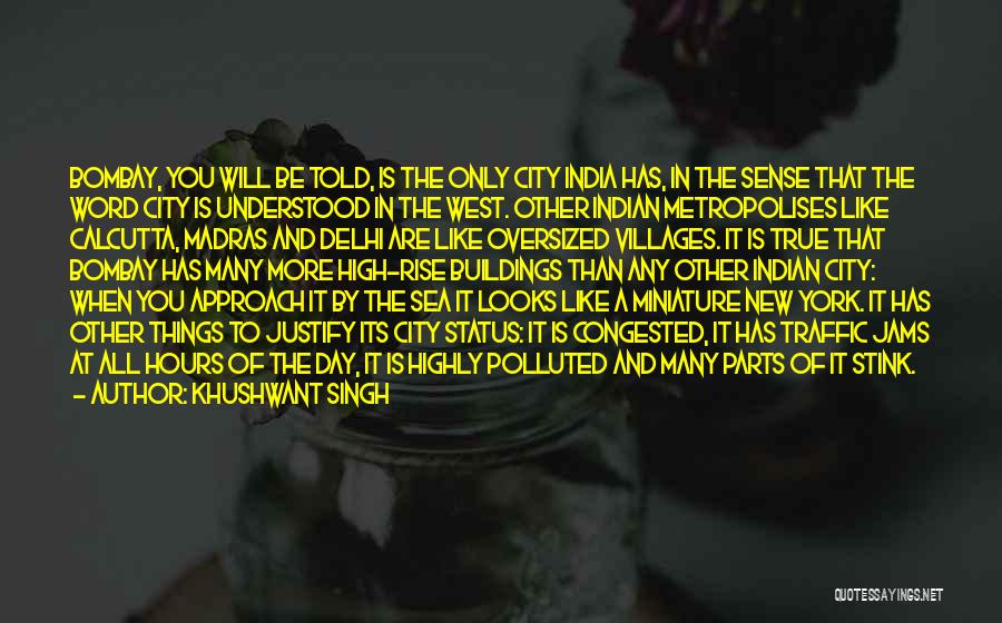 Khushwant Singh Quotes: Bombay, You Will Be Told, Is The Only City India Has, In The Sense That The Word City Is Understood