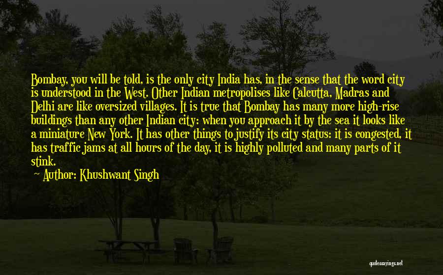 Khushwant Singh Quotes: Bombay, You Will Be Told, Is The Only City India Has, In The Sense That The Word City Is Understood