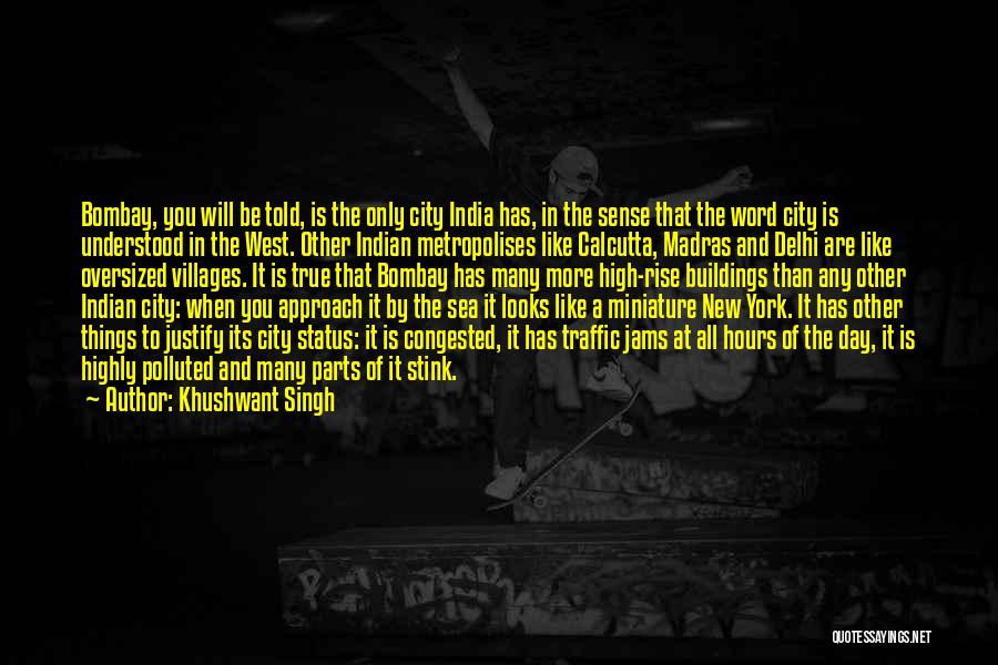 Khushwant Singh Quotes: Bombay, You Will Be Told, Is The Only City India Has, In The Sense That The Word City Is Understood