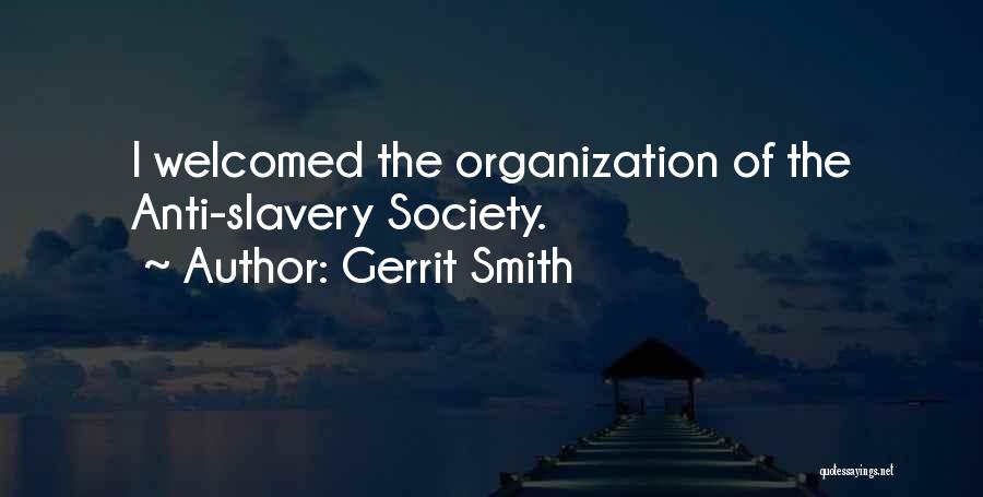 Gerrit Smith Quotes: I Welcomed The Organization Of The Anti-slavery Society.