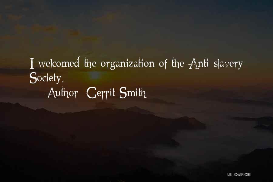 Gerrit Smith Quotes: I Welcomed The Organization Of The Anti-slavery Society.
