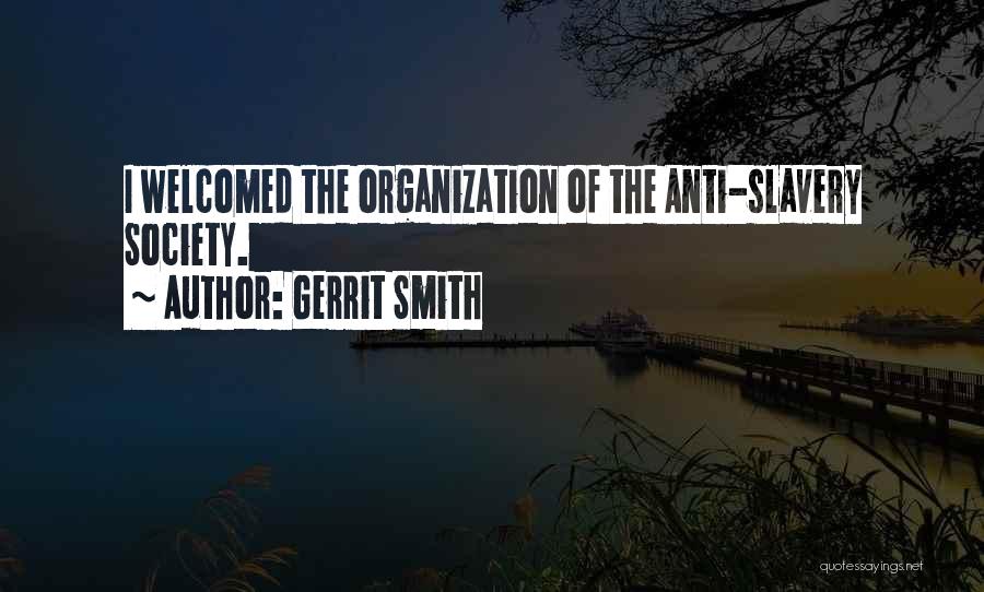 Gerrit Smith Quotes: I Welcomed The Organization Of The Anti-slavery Society.