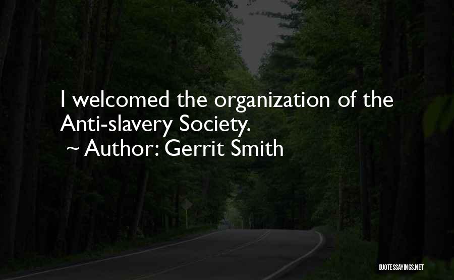 Gerrit Smith Quotes: I Welcomed The Organization Of The Anti-slavery Society.