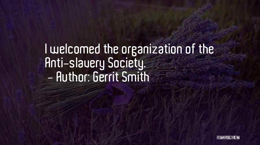 Gerrit Smith Quotes: I Welcomed The Organization Of The Anti-slavery Society.