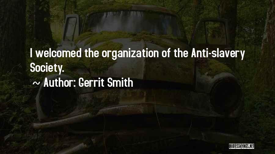 Gerrit Smith Quotes: I Welcomed The Organization Of The Anti-slavery Society.