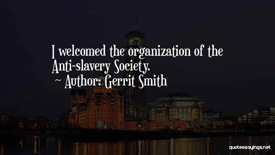 Gerrit Smith Quotes: I Welcomed The Organization Of The Anti-slavery Society.