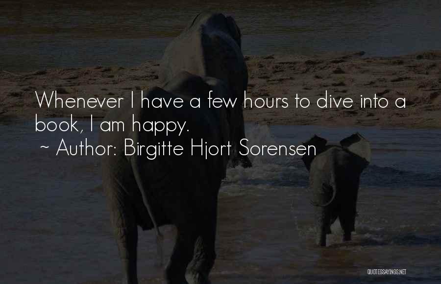 Birgitte Hjort Sorensen Quotes: Whenever I Have A Few Hours To Dive Into A Book, I Am Happy.