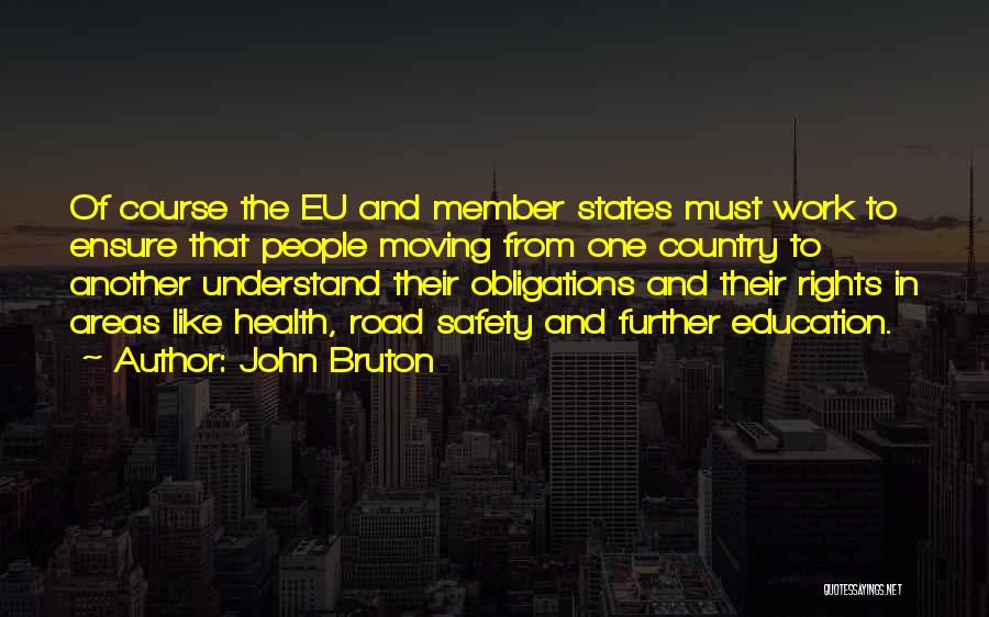 John Bruton Quotes: Of Course The Eu And Member States Must Work To Ensure That People Moving From One Country To Another Understand