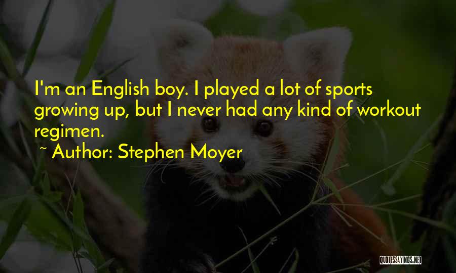 Stephen Moyer Quotes: I'm An English Boy. I Played A Lot Of Sports Growing Up, But I Never Had Any Kind Of Workout