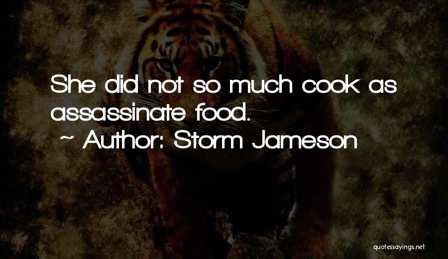 Storm Jameson Quotes: She Did Not So Much Cook As Assassinate Food.