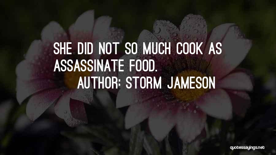 Storm Jameson Quotes: She Did Not So Much Cook As Assassinate Food.