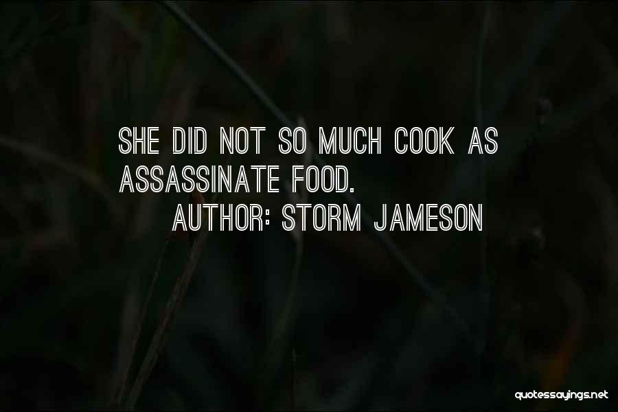 Storm Jameson Quotes: She Did Not So Much Cook As Assassinate Food.