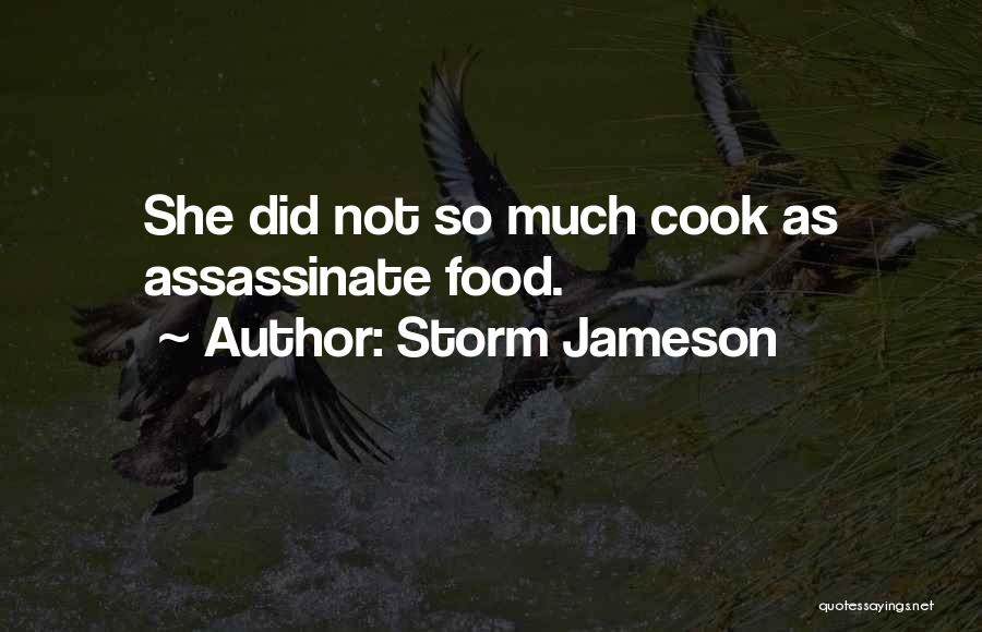 Storm Jameson Quotes: She Did Not So Much Cook As Assassinate Food.