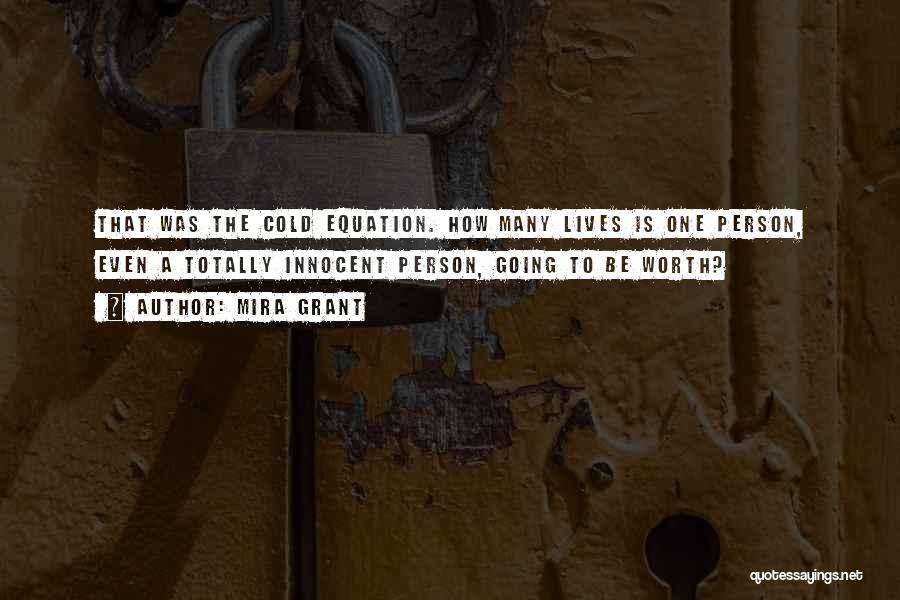 Mira Grant Quotes: That Was The Cold Equation. How Many Lives Is One Person, Even A Totally Innocent Person, Going To Be Worth?