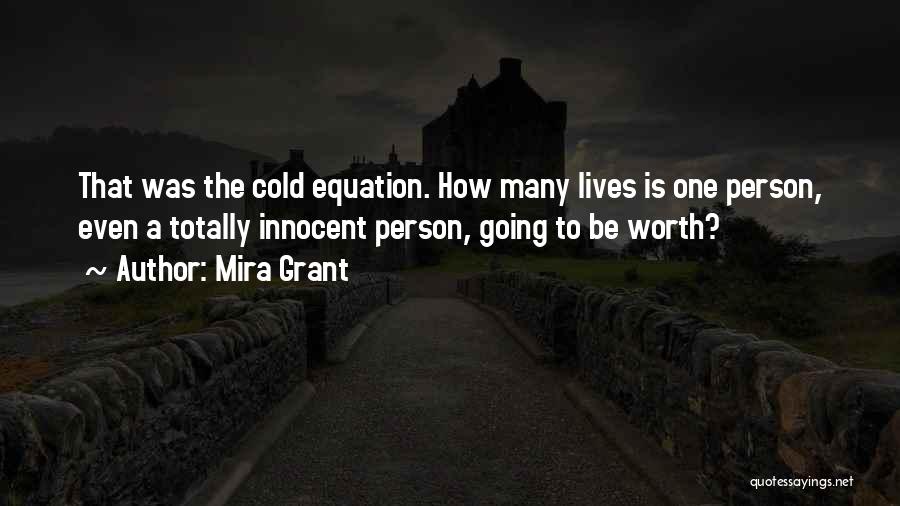 Mira Grant Quotes: That Was The Cold Equation. How Many Lives Is One Person, Even A Totally Innocent Person, Going To Be Worth?