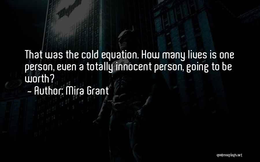 Mira Grant Quotes: That Was The Cold Equation. How Many Lives Is One Person, Even A Totally Innocent Person, Going To Be Worth?