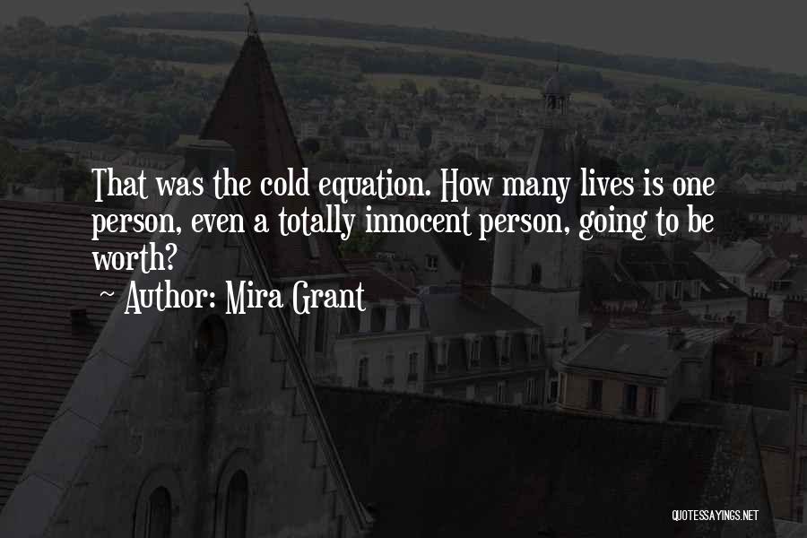 Mira Grant Quotes: That Was The Cold Equation. How Many Lives Is One Person, Even A Totally Innocent Person, Going To Be Worth?