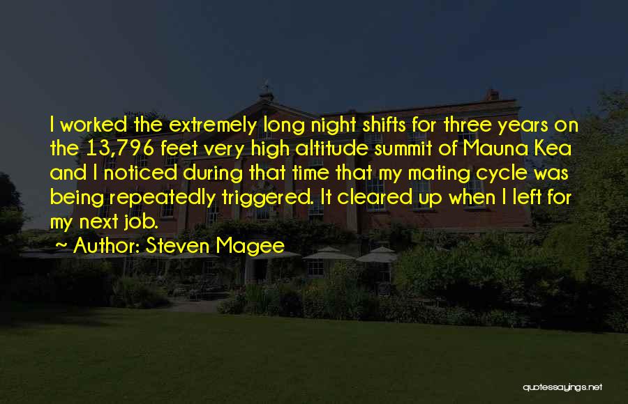 Steven Magee Quotes: I Worked The Extremely Long Night Shifts For Three Years On The 13,796 Feet Very High Altitude Summit Of Mauna