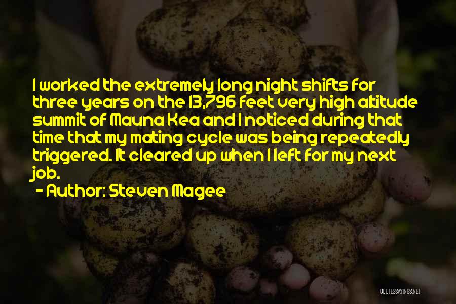 Steven Magee Quotes: I Worked The Extremely Long Night Shifts For Three Years On The 13,796 Feet Very High Altitude Summit Of Mauna