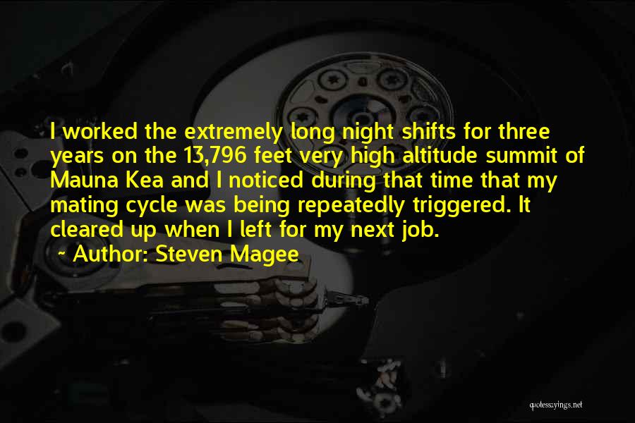 Steven Magee Quotes: I Worked The Extremely Long Night Shifts For Three Years On The 13,796 Feet Very High Altitude Summit Of Mauna