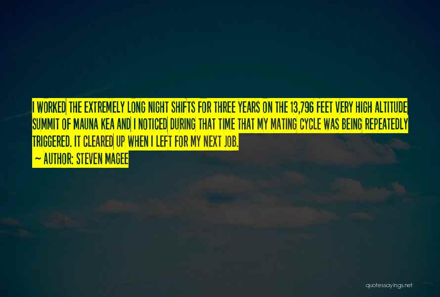 Steven Magee Quotes: I Worked The Extremely Long Night Shifts For Three Years On The 13,796 Feet Very High Altitude Summit Of Mauna