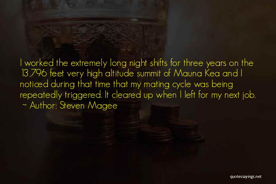 Steven Magee Quotes: I Worked The Extremely Long Night Shifts For Three Years On The 13,796 Feet Very High Altitude Summit Of Mauna