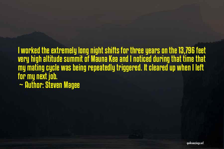 Steven Magee Quotes: I Worked The Extremely Long Night Shifts For Three Years On The 13,796 Feet Very High Altitude Summit Of Mauna