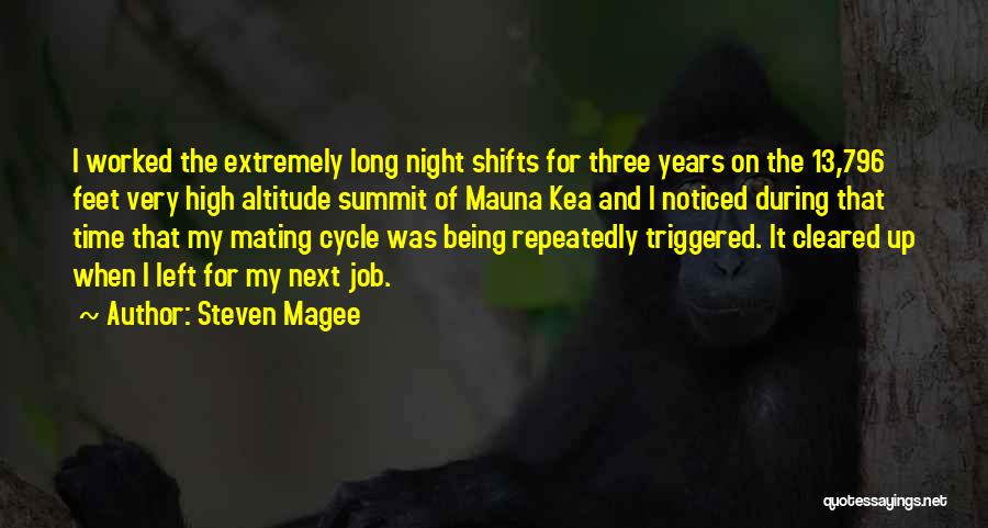 Steven Magee Quotes: I Worked The Extremely Long Night Shifts For Three Years On The 13,796 Feet Very High Altitude Summit Of Mauna