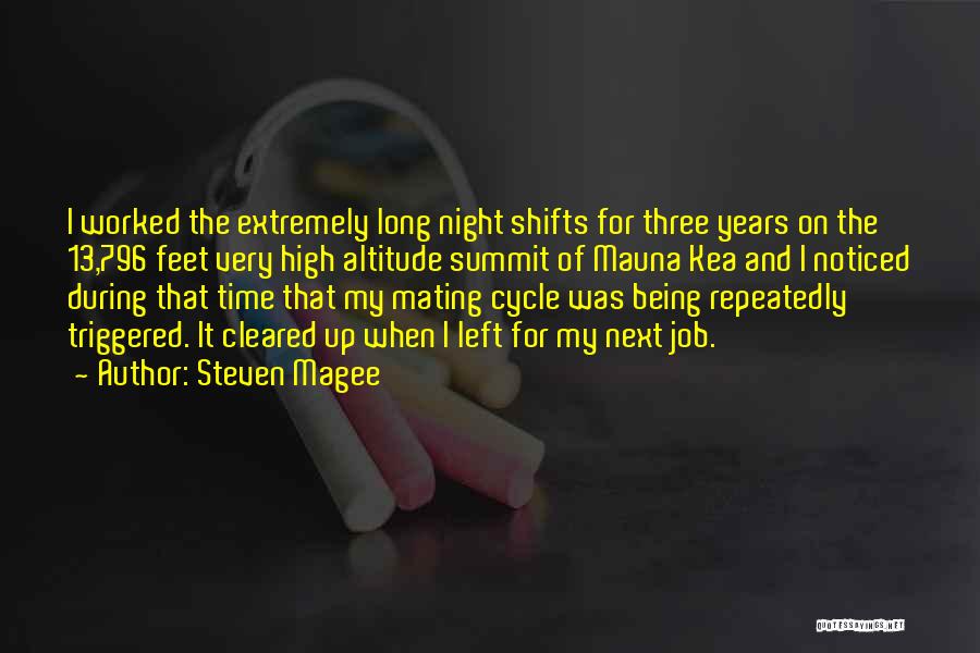 Steven Magee Quotes: I Worked The Extremely Long Night Shifts For Three Years On The 13,796 Feet Very High Altitude Summit Of Mauna