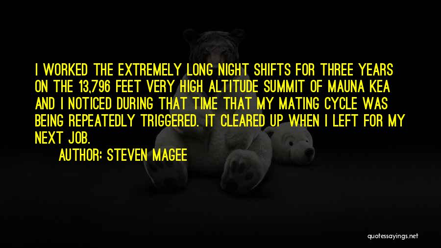 Steven Magee Quotes: I Worked The Extremely Long Night Shifts For Three Years On The 13,796 Feet Very High Altitude Summit Of Mauna