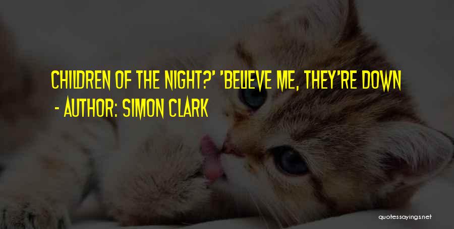 Simon Clark Quotes: Children Of The Night?' 'believe Me, They're Down