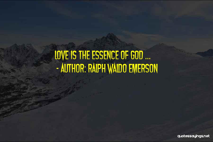 Ralph Waldo Emerson Quotes: Love Is The Essence Of God ...