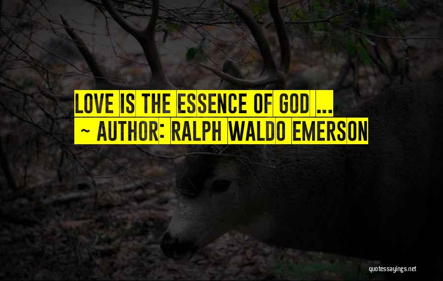 Ralph Waldo Emerson Quotes: Love Is The Essence Of God ...