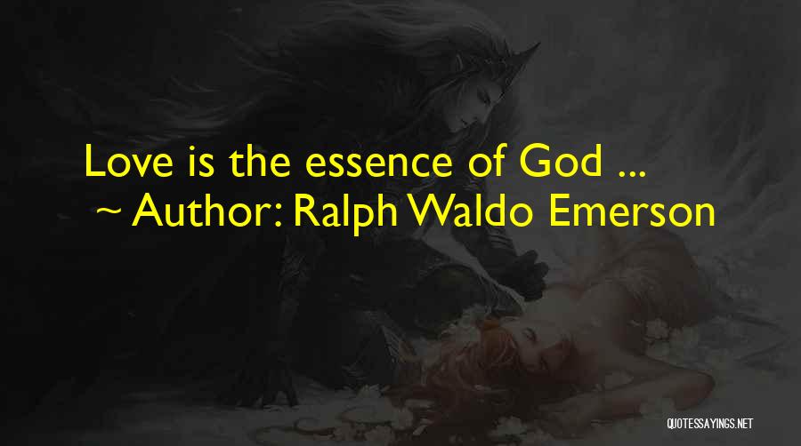 Ralph Waldo Emerson Quotes: Love Is The Essence Of God ...