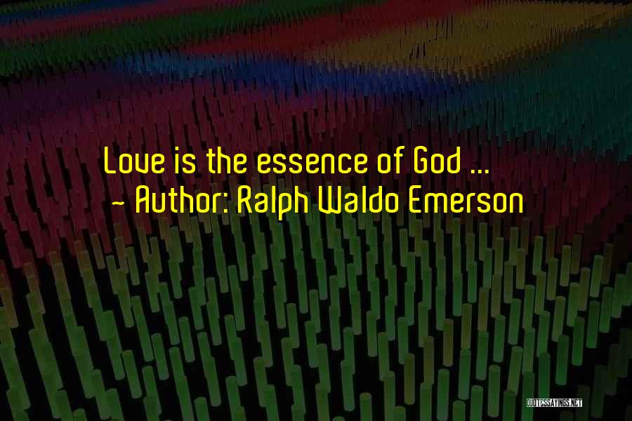 Ralph Waldo Emerson Quotes: Love Is The Essence Of God ...