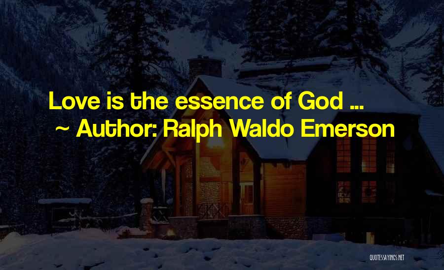 Ralph Waldo Emerson Quotes: Love Is The Essence Of God ...