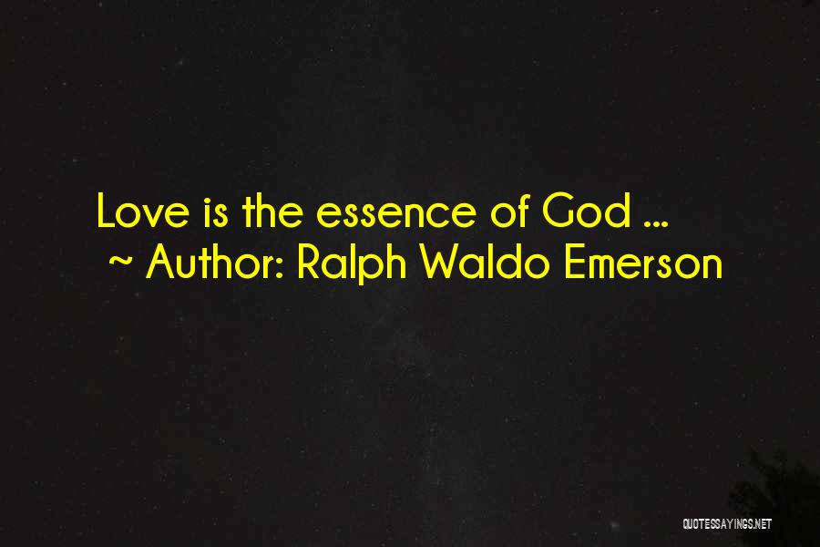 Ralph Waldo Emerson Quotes: Love Is The Essence Of God ...