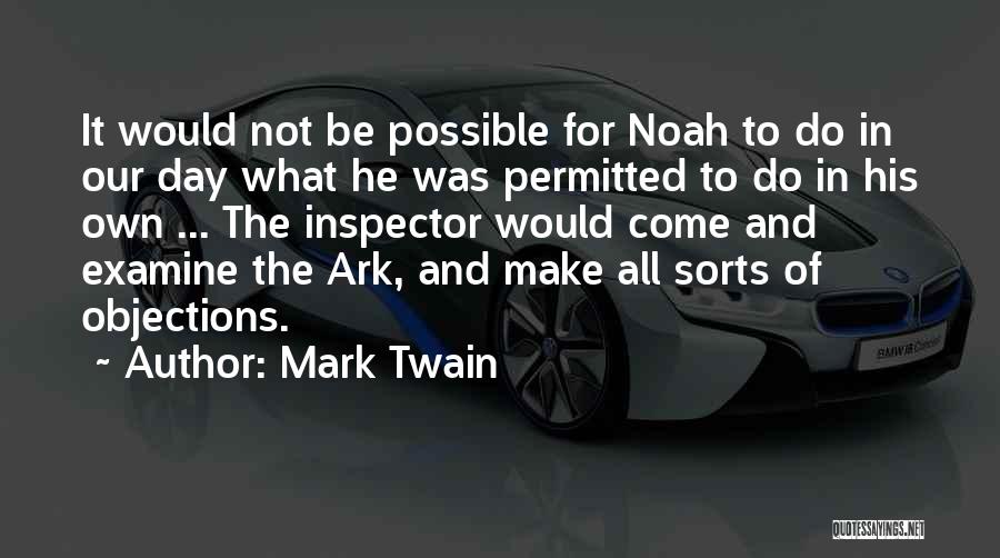 Mark Twain Quotes: It Would Not Be Possible For Noah To Do In Our Day What He Was Permitted To Do In His