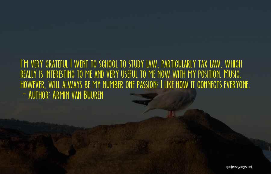 Armin Van Buuren Quotes: I'm Very Grateful I Went To School To Study Law, Particularly Tax Law, Which Really Is Interesting To Me And